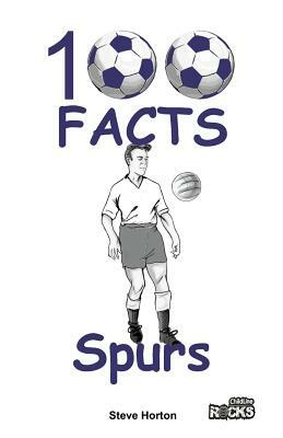 Tottenham Hotspur FC - 100 Facts by Steve Horton