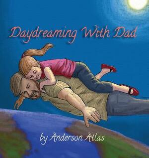 Daydreaming with Dad by Anderson Atlas