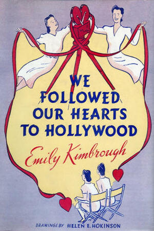 We Followed Our Hearts to Hollywood by Helen E. Hokinson, Emily Kimbrough