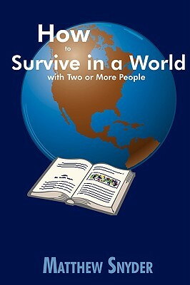 How to Survive in a World with Two or More People by Matthew Snyder