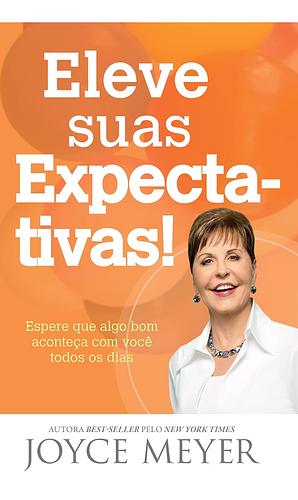 Eleve suas Expectativas! by Joyce Meyer