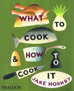 What to Cook and How to Cook It by Jane Hornby