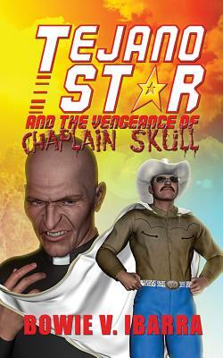 Tejano Star and the Vengeance of Chaplain Skull by Bowie V. Ibarra