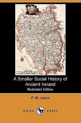 A Smaller Social History of Ancient Ireland by Patrick Weston Joyce