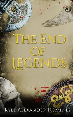 The End of Legends by Kyle Alexander Romines
