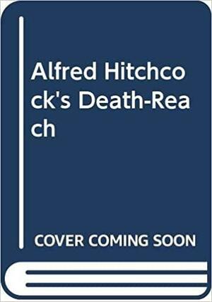 Alfred Hitchcock's Death-reach by Cathleen Jordan