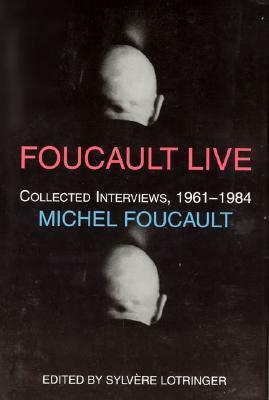Foucault Live: Interviews, 1961-84 by Sylvère Lotringer, John Johnston, Lysa Hochroth, Michel Foucault