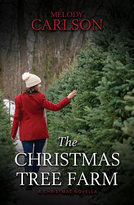 The Christmas Tree Farm: A Christmas Novella by Melody Carlson