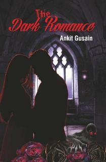 The Dark Romance by Ankit Gusain