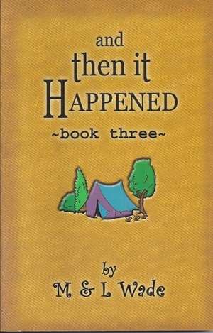 And Then it Happened: Book Three by L. Wade, M. Wade