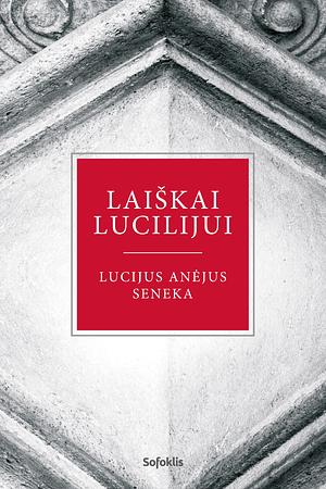 Laiškai Lucilijui by Lucius Annaeus Seneca