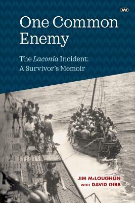 One Common Enemy: The Laconia Incident: A Survivor's Memoir by Jim McLoughlin