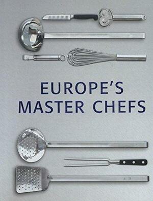 Dine with Europe's Master Chefs by Fabien Bellahsen, Daniel Rouche