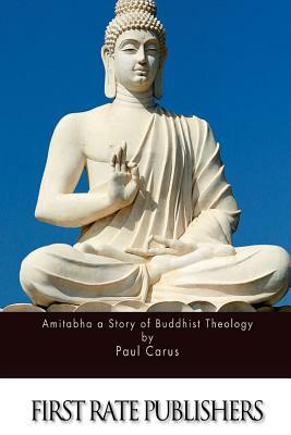 Amitabha a Story of Buddhist Theology by Paul Carus