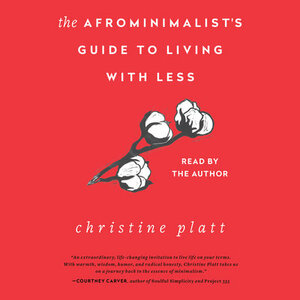 The Afrominimalist's Guide to Living with Less by Christine Platt