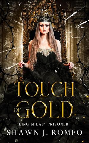 Touch of Gold: King Midas' Prisoner by Shawn J. Romeo