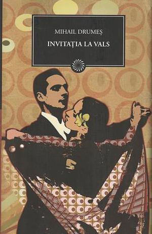 Invitaţie la vals by Mihail Drumeş, Mihail Drumeş