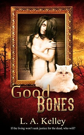 Good Bones by L.A. Kelley