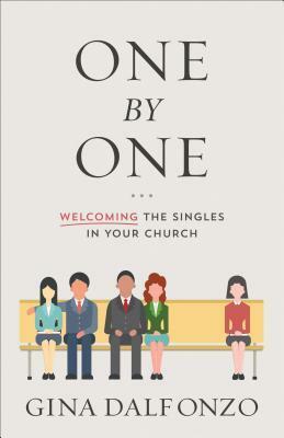 One by One: Welcoming the Singles in Your Church by Gina Dalfonzo