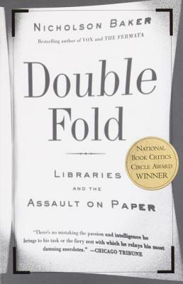 Double Fold: Libraries and the Assault on Paper by Nicholson Baker