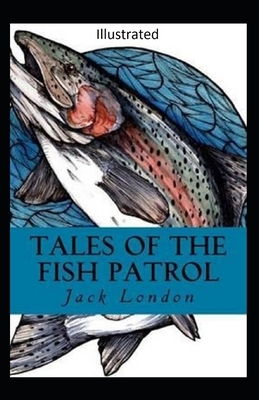 Tales of the Fish Patrol Illustrated by Jack London