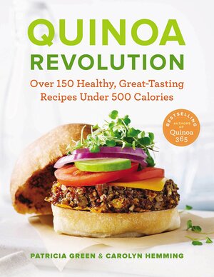 Quinoa Revolution: Over 150 Healthy Great-tasting Recipes Under 500 Calories by Carolyn Hemming, Patricia Green