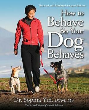 How to Behave So Your Dog Behaves by Sophia Yin