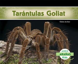 Tarántulas Goliat (Bird-Eating Spiders) (Spanish Version) by Claire Archer
