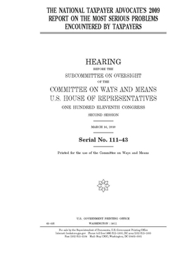 The National Taxpayer Advocate's 2009 report on the most serious problems encountered by taxpayers by Committee on Ways and Means (house), United States House of Representatives, United State Congress