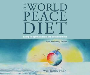 The World Peace Diet: Eating for Spiritual Health and Social Harmony by Will Tuttle