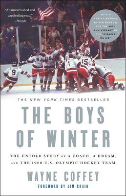 The Boys of Winter: The Untold Story of a Coach, a Dream, and the 1980 U.S. Olympic Hockey Team by Wayne Coffey