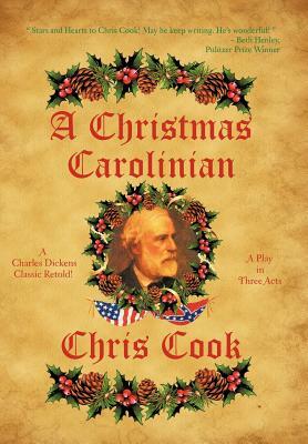 A Christmas Carolinian: A Play in Three Acts by Chris Cook