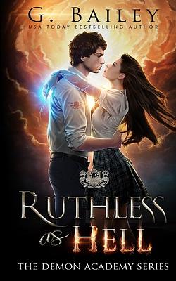 Ruthless As Hell: A Reverse Harem Bully Academy Romance by G. Bailey