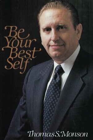 Be Your Best Self by Thomas S. Monson