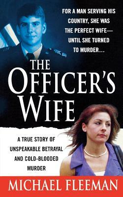 Officer's Wife: A True Story of Unspeakable Betrayal and Cold-Blooded Murder by Michael Fleeman
