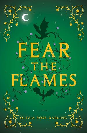 Fear the Flames: A Novel by Olivia Rose Darling