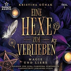 Magie und Liebe - Eine Hexe zum Verlieben by Kristina Günak