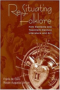 Re-Situating Folklore: Folk Contexts And Twentieth-Century Literature And Art by F.A. De Caro, Rosan Augusta Jordan, Frank de Caro
