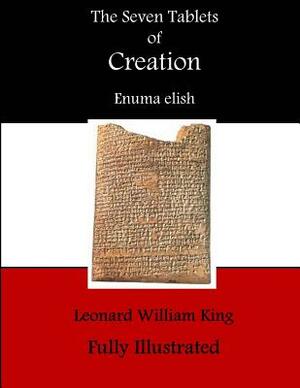 The Seven Tablets of Creation: The Babylonian Creation Mythos by Leonard William King