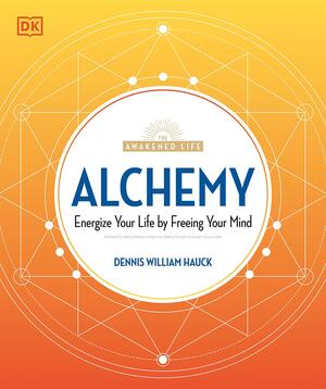 Alchemy: Energize Your Life by Freeing Your Mind (The Awakened Life) by Dennis William Hauck