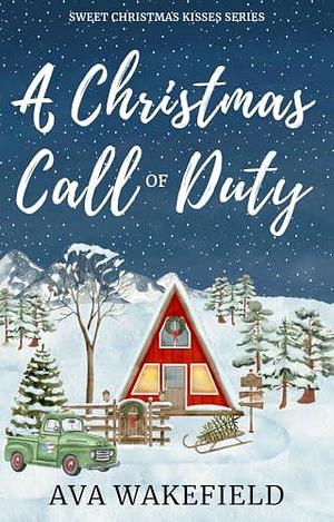 A Christmas Call of Duty: A Sweet, Small-Town Military Romance by Ava Wakefield, Ava Wakefield