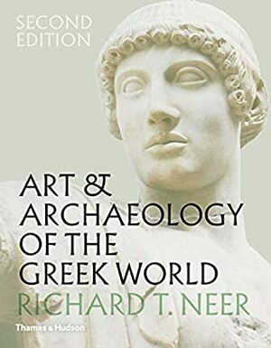 Art & Archaeology of the Greek World by Richard T. Neer