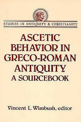 Ascetic Behavior in Greco-Roman Antiquity by Vincent Wimbush