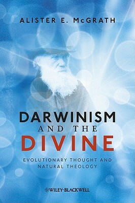 Darwinism and the Divine: Evolutionary Thought and Natural Theology by Alister E. McGrath