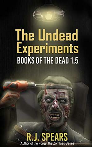 The Undead Experiments by R.J. Spears