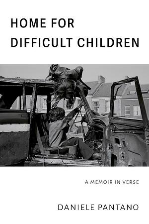Home for Difficult Children: A Memoir in Verse by Daniele Pantano