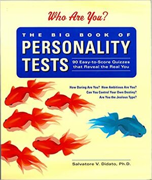 The Big Book of Personality Tests: 90 Easy-To-Score Quizzes That Reveal the Real You by Salvatore V. Didato
