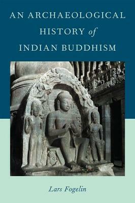 An Archaeological History of Indian Buddhism by Lars Fogelin