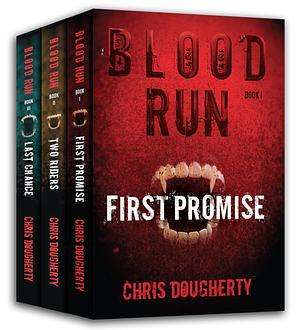 Blood Run, the Complete Trilogy : First Promise, Two Riders, Last Chance by Chris Dougherty