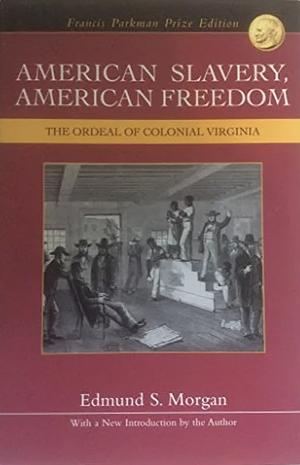 American Slavery, American Freedom: The Ordeal of Colonial Virginia by Edmund S. Morgan